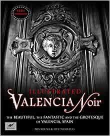 Valencia Noir - The Beautiful, the Fantastic and the Grotesque of Valencia, Spain by Isis Sousa, Ove Neshaug