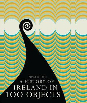 A History of Ireland in 100 Objects by Fintan O'Toole