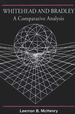 Whitehead and Bradley: A Comparative Analysis by Leemon B. McHenry