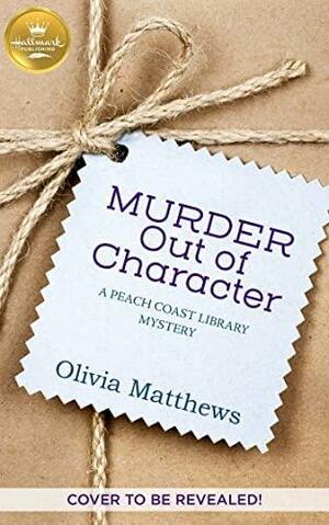 Murder Out of Character by Olivia Matthews