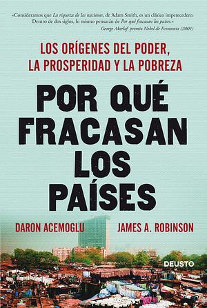 Por qué fracasan los países: Los orígenes del poder, la prosperidad y la pobreza by Daron Acemoğlu, James A. Robinson