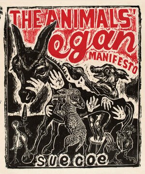 The Animals' Vegan Manifesto by Sue Coe