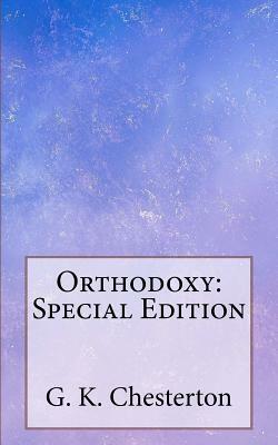 Orthodoxy: Special Edition by G.K. Chesterton