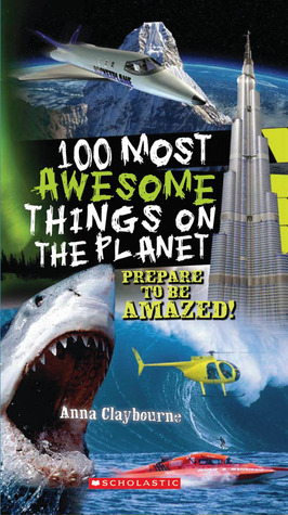 100 Most Awesome Things On The Planet by Anna Claybourne