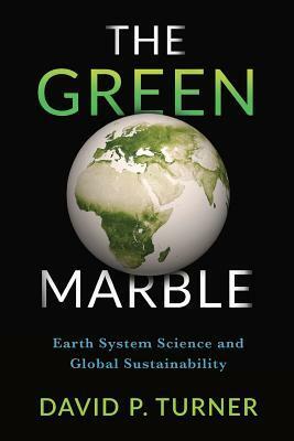 The Green Marble: Earth System Science and Global Sustainability by David Turner