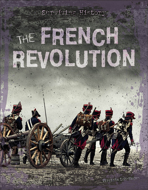 The French Revolution by Virginia Loh-Hagan