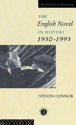 The English Novel in History, 1950 to the Present by Steven Connor, Professor Steven Connor