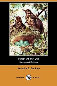 Birds of the Air (Illustrated Edition) (Dodo Press) by Arabella B. Buckley