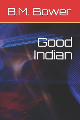 Good Indian by B. M. Bower