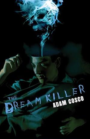 The Dream Killer by Adam Cosco