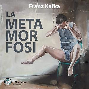 La metamorfosi  by Franz Kafka