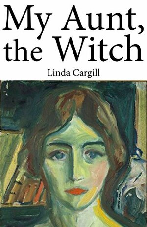 My Aunt, The Witch by Linda Cargill