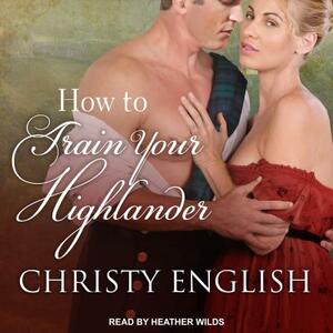 How to Train Your Highlander by Christy English