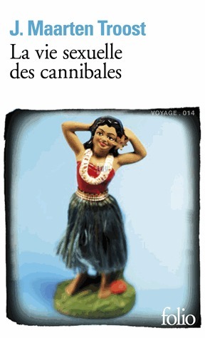 La vie sexuelle des cannibales by J. Maarten Troost