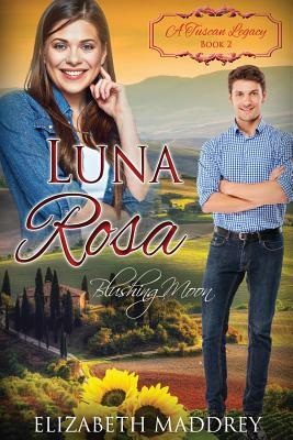 Luna Rosa: Blushing Moon by A. Tuscan Legacy, Elizabeth Maddrey