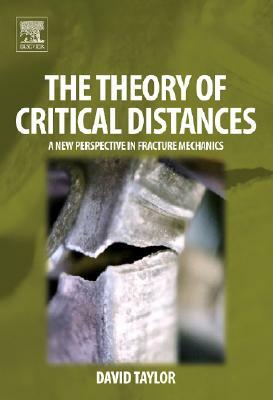 The Theory of Critical Distances: A New Perspective in Fracture Mechanics by David Taylor