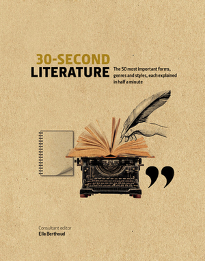 30-Second Literature: The 50 most important forms, genres and styles, each explained in half a minute by Ella Berthoud