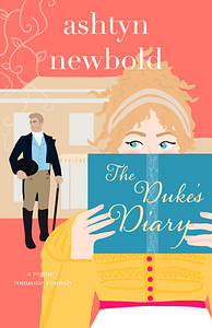 The Duke's Diary: A Regency Romance by Ashtyn Newbold
