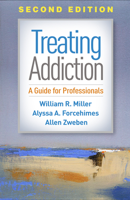 Treating Addiction, Second Edition: A Guide for Professionals by Alyssa A. Forcehimes, Allen Zweben, William R. Miller