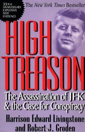High Treason: The Assassination of JFK & the Case for Conspiracy by Harrison Edward Livingstone, Robert J. Groden