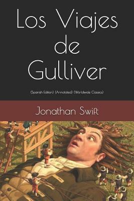 Los Viajes de Gulliver: (spanish Edition) (Annotated) (Worldwide Classics) by Jonathan Swift