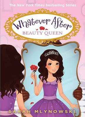 Beauty Queen (Whatever After #7), Volume 7 by Sarah Mlynowski