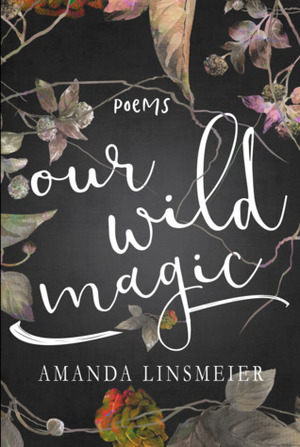 Our Wild Magic by Amanda Linsmeier