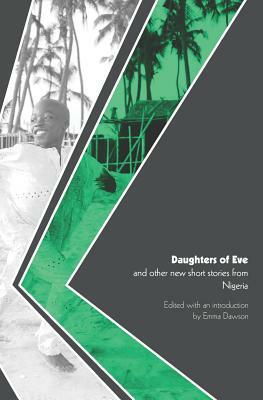 Daughters of Eve and other new short stories from Nigeria by Emma Dawson