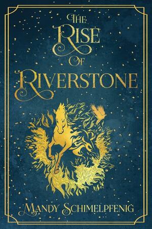 The Rise of Riverstone (Daughters of Riverstone #1) by Mandy Schimelpfenig