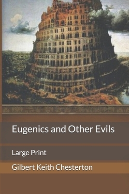 Eugenics and Other Evils: Large Print by G.K. Chesterton