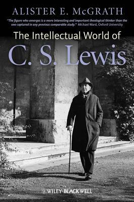 Intellectual World of C. S. Lewis by Alister E. McGrath