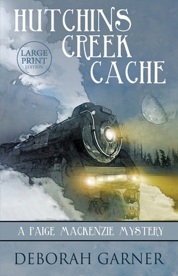 Hutchins Creek Cache: Large Print Edition by Deborah Garner