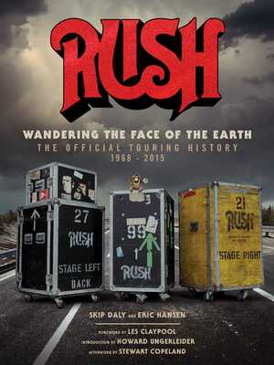 Rush: Wandering the Face of the Earth: The Official Touring History by Stewart Copeland, Skip Daly, Richard Bienstock, Hansen, Les Claypool