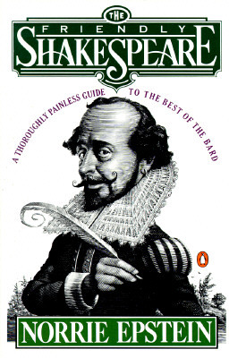 The Friendly Shakespeare: A Thoroughly Painless Guide to the Best of the Bard by Norrie Epstein