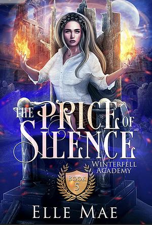 The Price Of Silence: Winterfell Academy Book 5 by Elle Mae