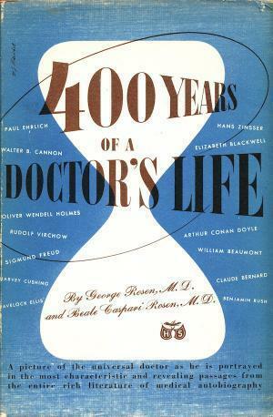 400 Years of a Doctor's Life by George Rosen, Beate Caspari-Rosen