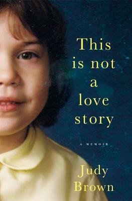 This Is Not a Love Story by Judy Brown