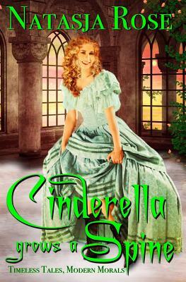 Cinderella Grows A Spine by Natasja Rose