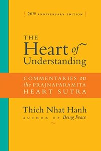 The Heart of Understanding: Commentaries on the Prajnaparamita Heart Sutra by Thích Nhất Hạnh