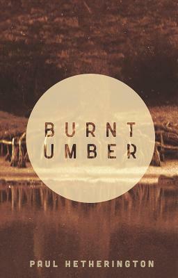 Burnt Umber by Paul Hetherington