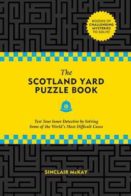 The Scotland Yard Puzzle Book: Test Your Inner Detective by Solving Some of the World's Most Difficult Cases by Sinclair McKay