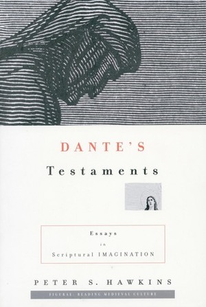 Dante's Testaments: Essays in Scriptural Imagination by Peter S. Hawkins
