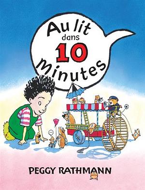 Au Lit Dans 10 Minutes by Peggy Rathmann