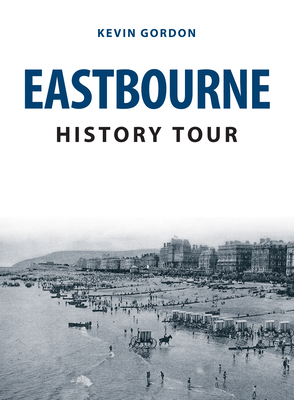 Eastbourne History Tour by Kevin Gordon