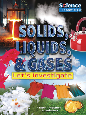 Solids, Liquids, & Gases: Let's Investigate by Ruth Owen