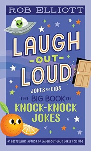 Laugh-Out-Loud: The Big Book of Knock-Knock Jokes by Rob Elliott, Rob Elliott