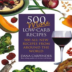 500 More Low-Carb Recipes by Dana Carpender