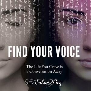 Find Your Voice: The Life You Crave is a Conversation Away by Sahar Paz