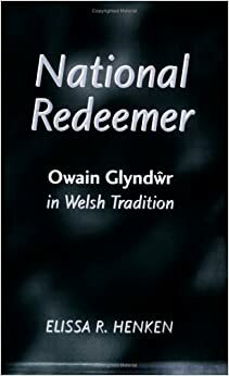 National Redeemer: Owain Glyndwr in Welsh Tradition by Elissa Henken