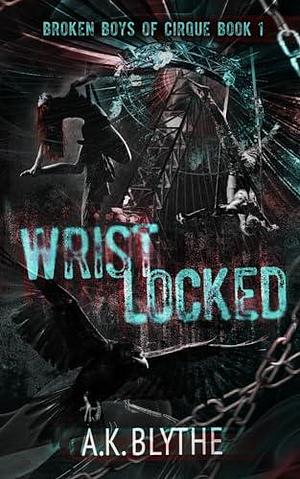 Wristlocked: A Dark College Sports Romance by A.K. Blythe, A.K. Blythe